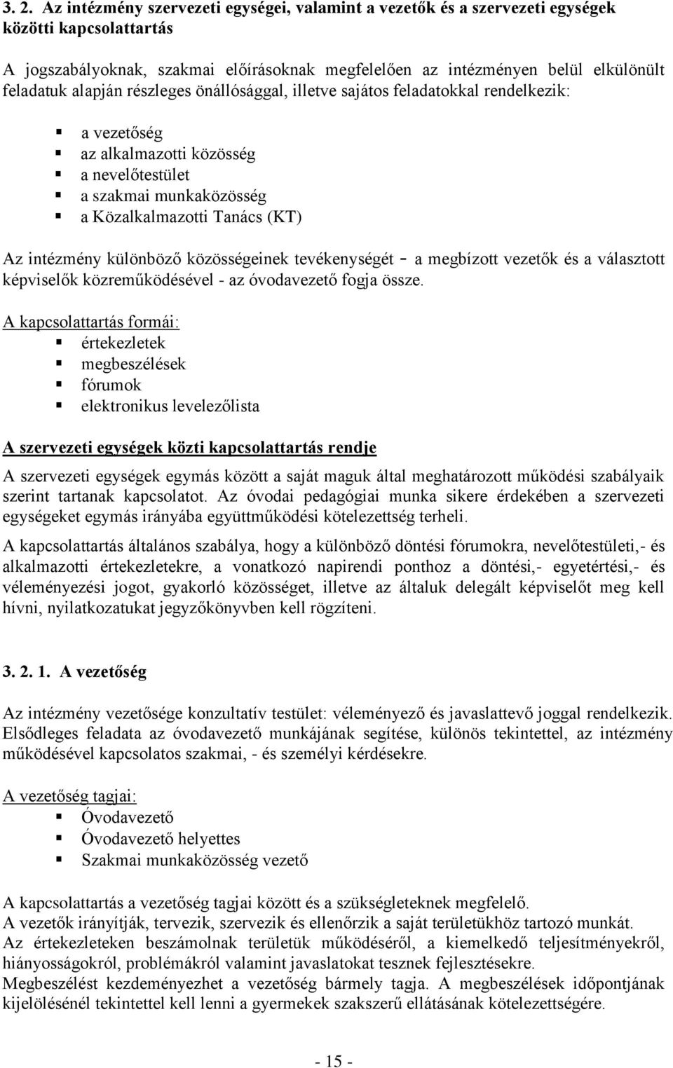 intézmény különböző közösségeinek tevékenységét - a megbízott vezetők és a választott képviselők közreműködésével - az óvodavezető fogja össze.