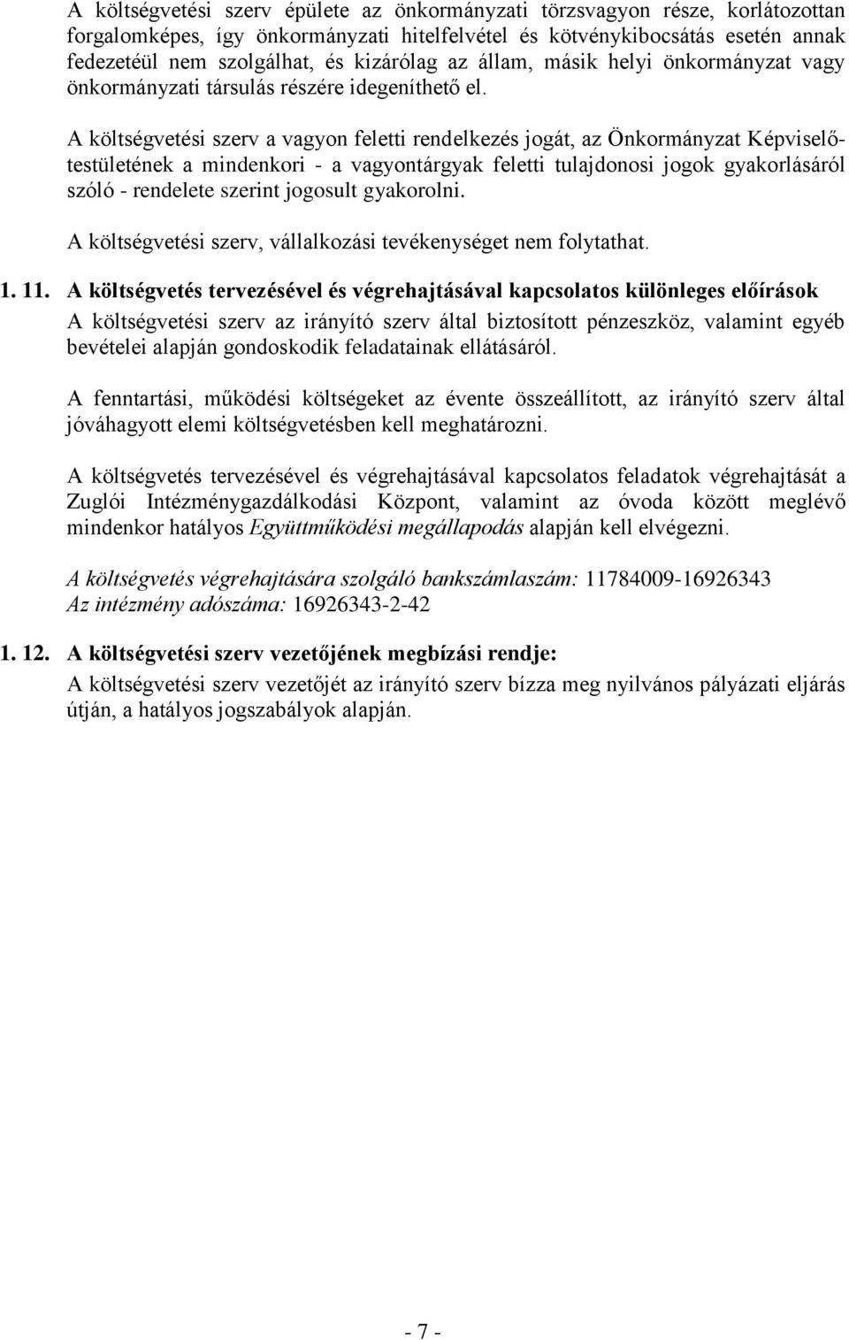 A költségvetési szerv a vagyon feletti rendelkezés jogát, az Önkormányzat Képviselőtestületének a mindenkori - a vagyontárgyak feletti tulajdonosi jogok gyakorlásáról szóló - rendelete szerint