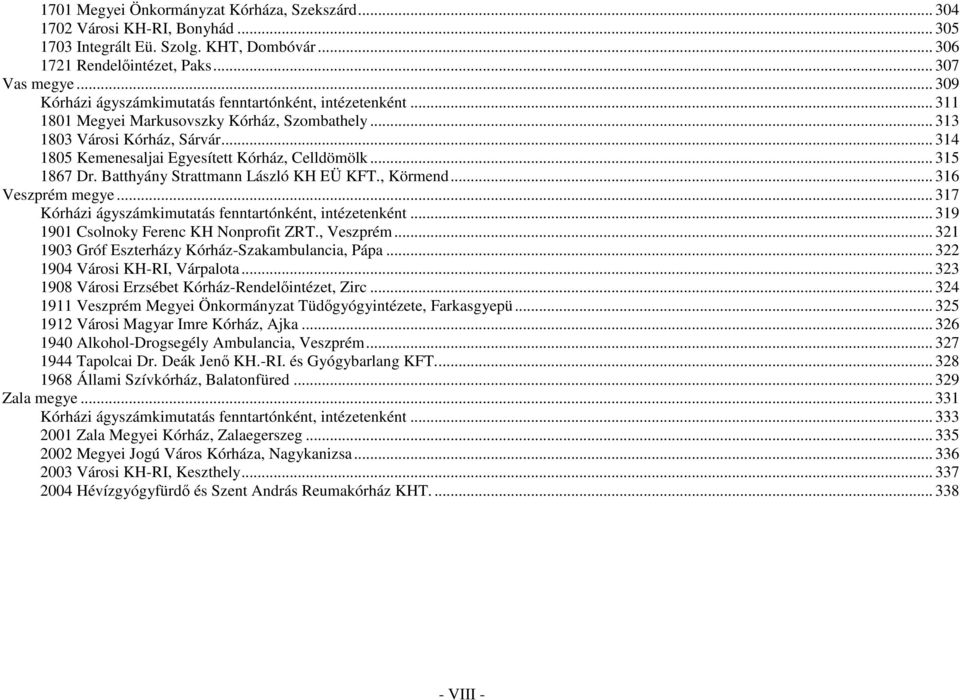 .. 314 1805 Kemenesaljai Egyesített Kórház, Celldömölk... 315 1867 Dr. Batthyány Strattmann László KH EÜ KFT., Körmend... 316 Veszprém megye.