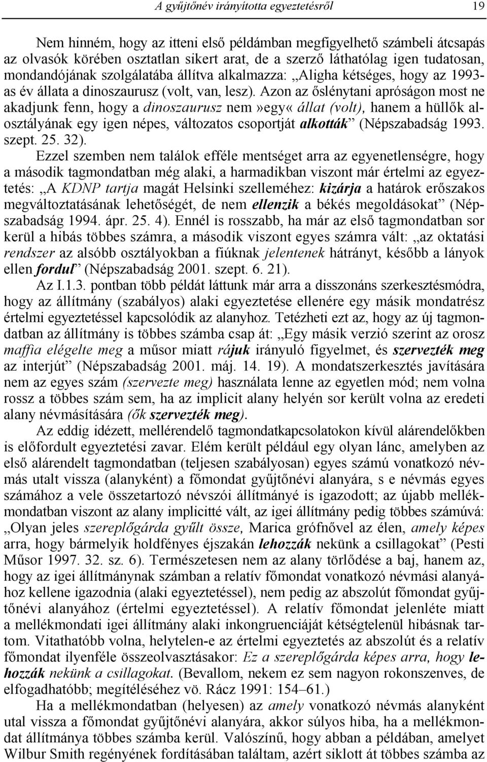 alkalmazza: Aligha kétséges, hogy az 1993- as év állata a dinoszaurusz (volt, van, lesz).