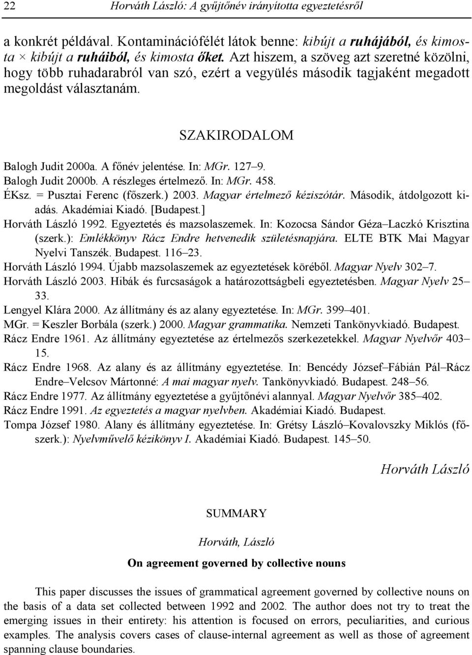 In: MGr. 127 9. Balogh Judit 2000b. A részleges értelmez2. In: MGr. 458. ÉKsz. = Pusztai Ferenc (f2szerk.) 2003. Magyar értelmez. kéziszótár. Második, átdolgozott kiadás. Akadémiai Kiadó. [Budapest.