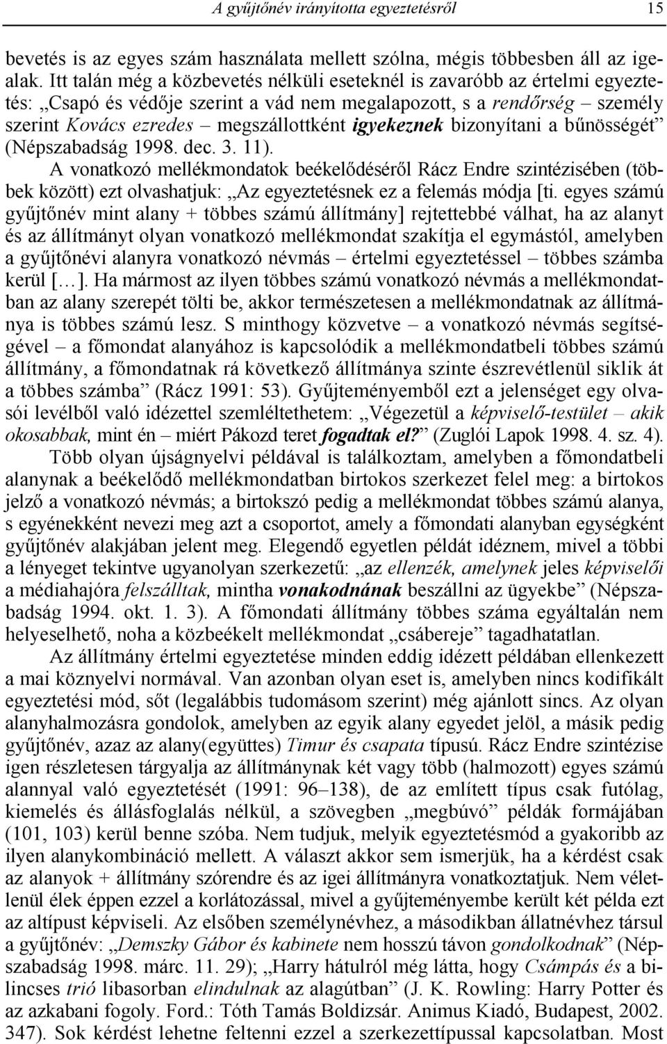 rség személy szerint Kovács ezredes megszállottként igyekeznek bizonyítani a bonösségét (Népszabadság 1998. dec. 3. 11).