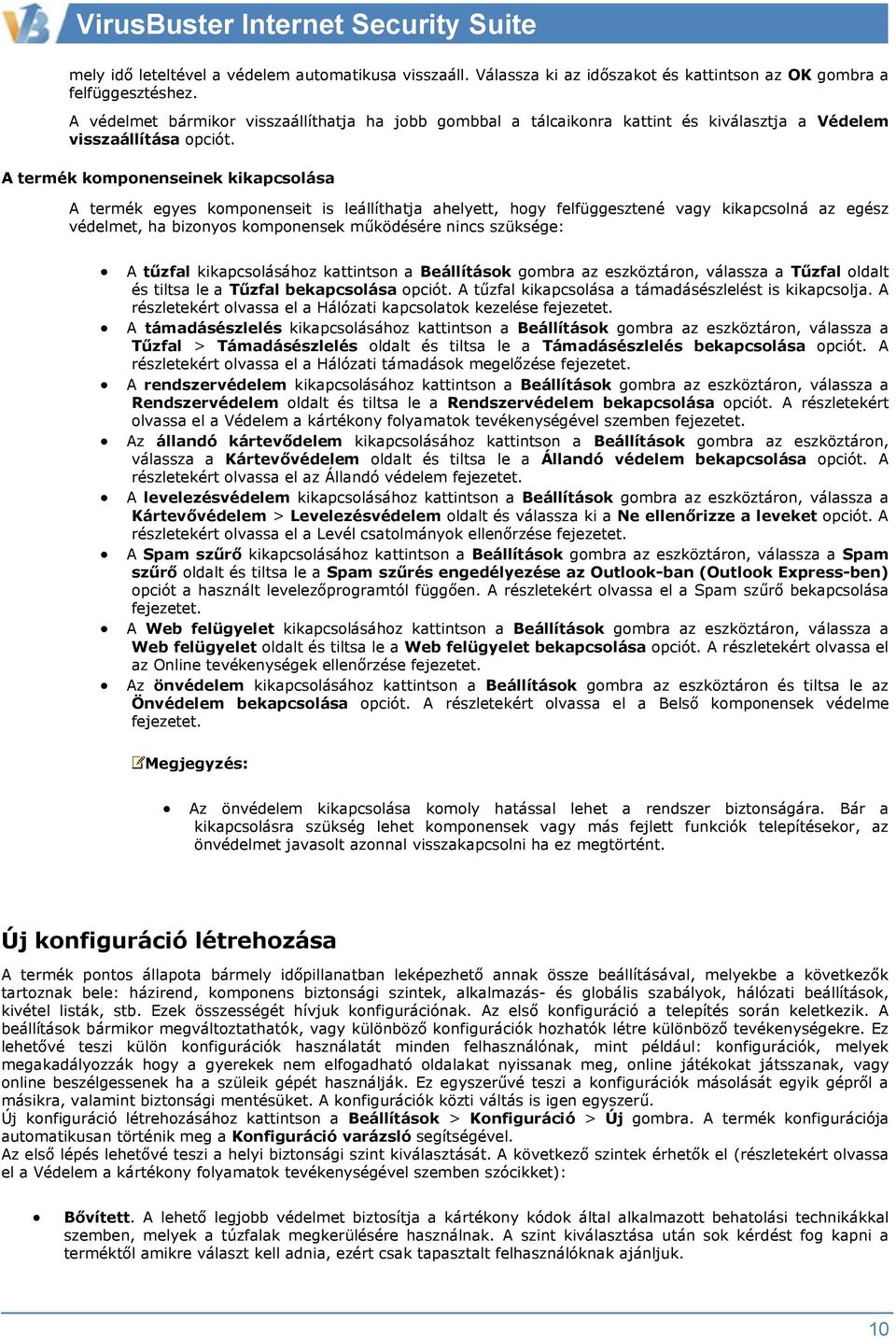 A termék komponenseinek kikapcsolása A termék egyes komponenseit is leállíthatja ahelyett, hogy felfüggesztené vagy kikapcsolná az egész védelmet, ha bizonyos komponensek működésére nincs szüksége: A