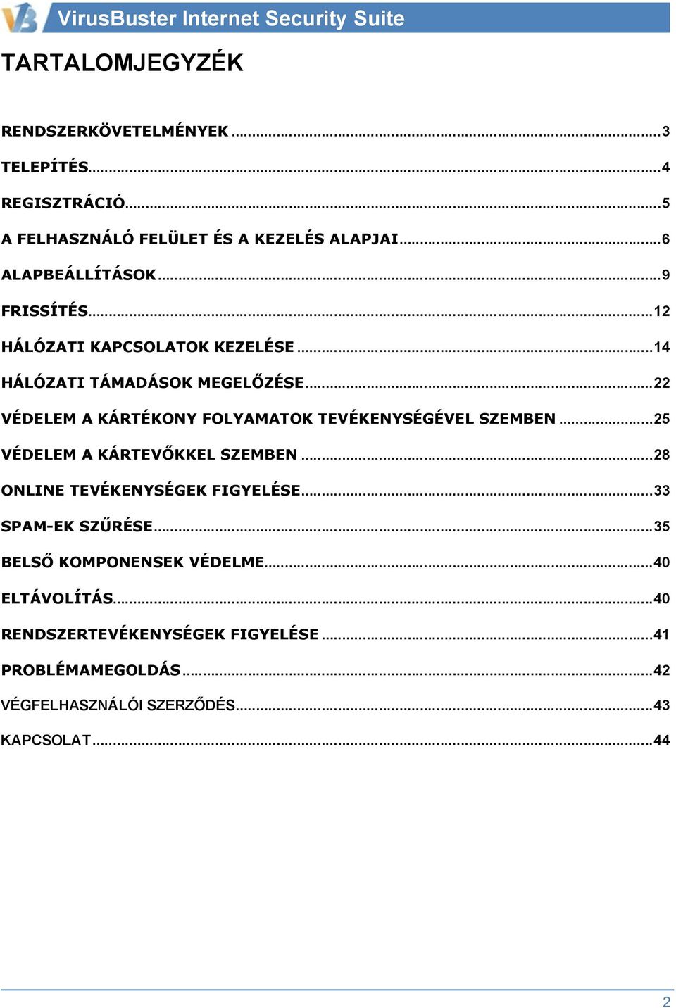 ..22 VÉDELEM A KÁRTÉKONY FOLYAMATOK TEVÉKENYSÉGÉVEL SZEMBEN...25 VÉDELEM A KÁRTEVŐKKEL SZEMBEN...28 ONLINE TEVÉKENYSÉGEK FIGYELÉSE.