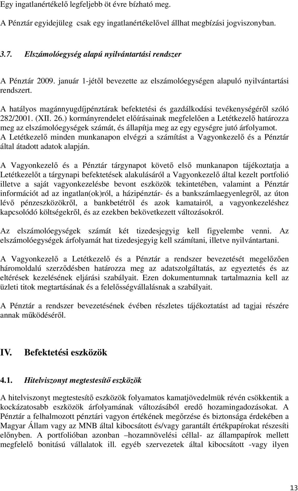 A hatályos magánnyugdíjpénztárak befektetési és gazdálkodási tevékenységéről szóló 282/2001. (XII. 26.