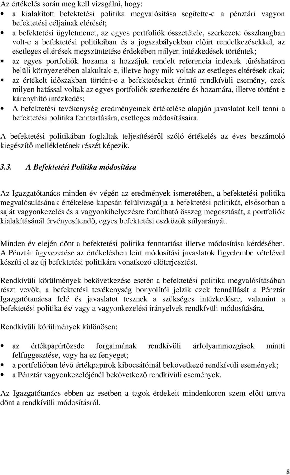 történtek; az egyes portfoliók hozama a hozzájuk rendelt referencia indexek tűréshatáron belüli környezetében alakultak-e, illetve hogy mik voltak az esetleges eltérések okai; az értékelt időszakban