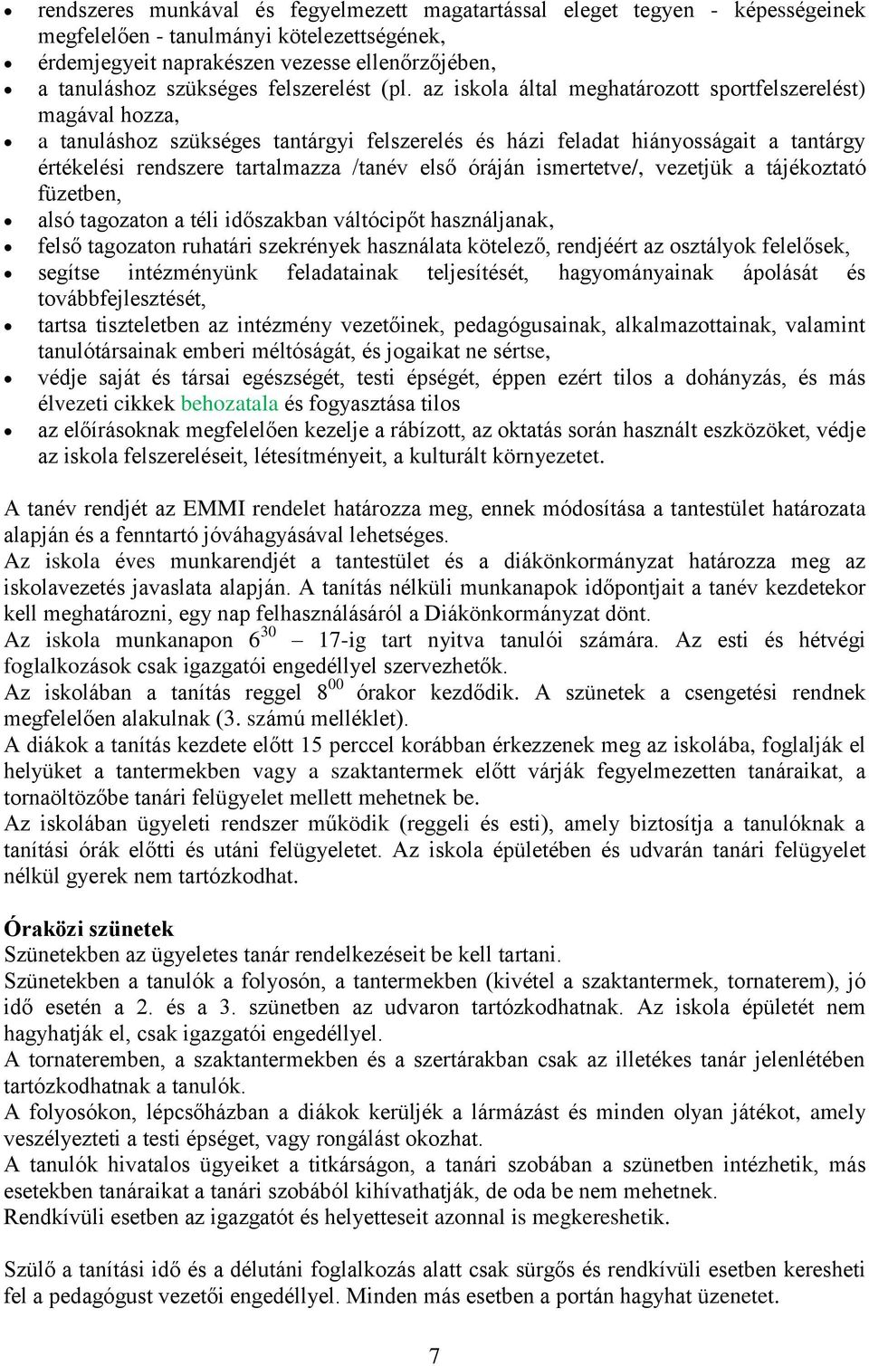 az iskola által meghatározott sportfelszerelést) magával hozza, a tanuláshoz szükséges tantárgyi felszerelés és házi feladat hiányosságait a tantárgy értékelési rendszere tartalmazza /tanév első