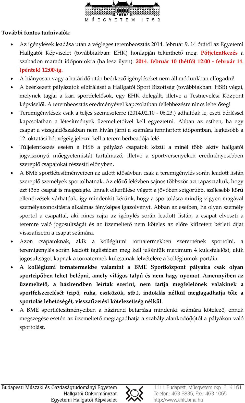 A hiányosan vagy a határidő után beérkező igényléseket nem áll módunkban elfogadni!