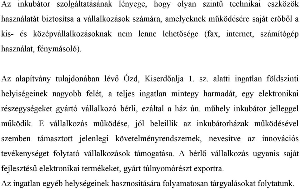 mítógép használat, fénymásoló). Az alapítvány tulajdonában lévő Ózd, Kiserdőalja 1. sz.