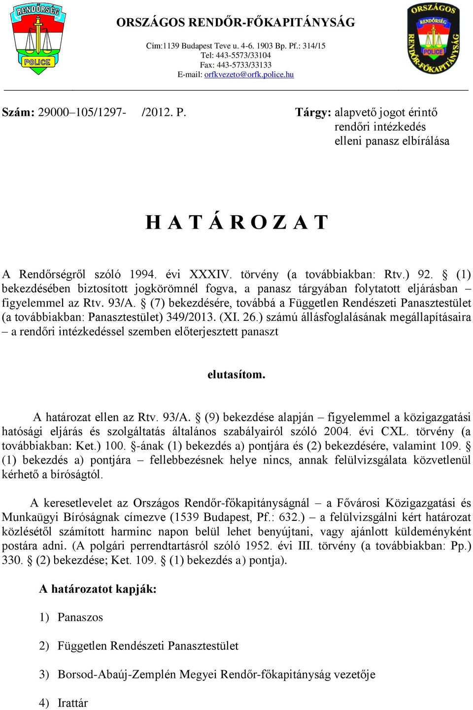 (7) bekezdésére, továbbá a Független Rendészeti Panasztestület (a továbbiakban: Panasztestület) 349/2013. (XI. 26.