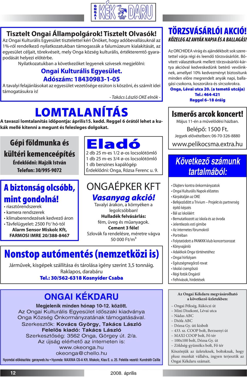 község kulturális, értékteremtő gyarapodását helyezi előtérbe. Nyilatkozatukban a következőket legyenek szívesek megjelölni: Ongai Kulturális Egyesület.