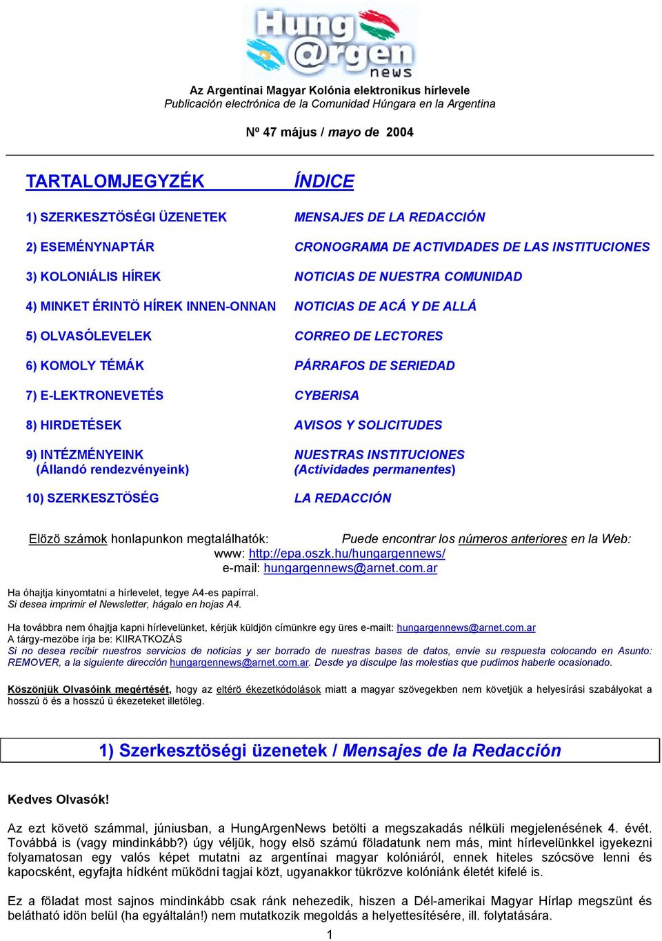 5) OLVASÓLEVELEK CORREO DE LECTORES 6) KOMOLY TÉMÁK PÁRRAFOS DE SERIEDAD 7) E-LEKTRONEVETÉS CYBERISA 8) HIRDETÉSEK AVISOS Y SOLICITUDES 9) INTÉZMÉNYEINK NUESTRAS INSTITUCIONES (Állandó