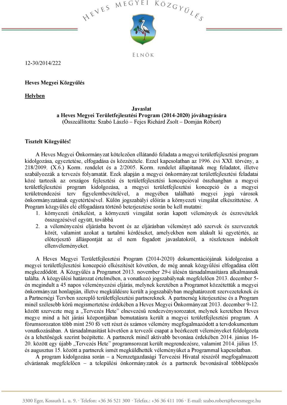 törvény, a 218/2009. (X.6.) Korm. rendelet és a 2/2005. Korm. rendelet állapítanak meg feladatot, illetve szabályozzák a tervezés folyamatát.