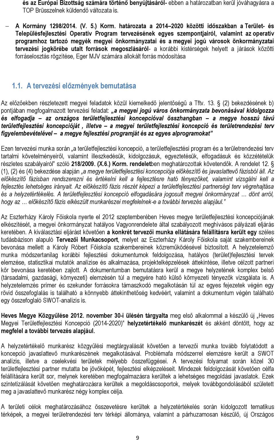 és a megyei jogú városok önkormányzatai tervezési jogkörébe utalt források megoszlásáról- a korábbi kistérségek helyett a járások közötti forráselosztás rögzítése, Eger MJV számára allokált forrás