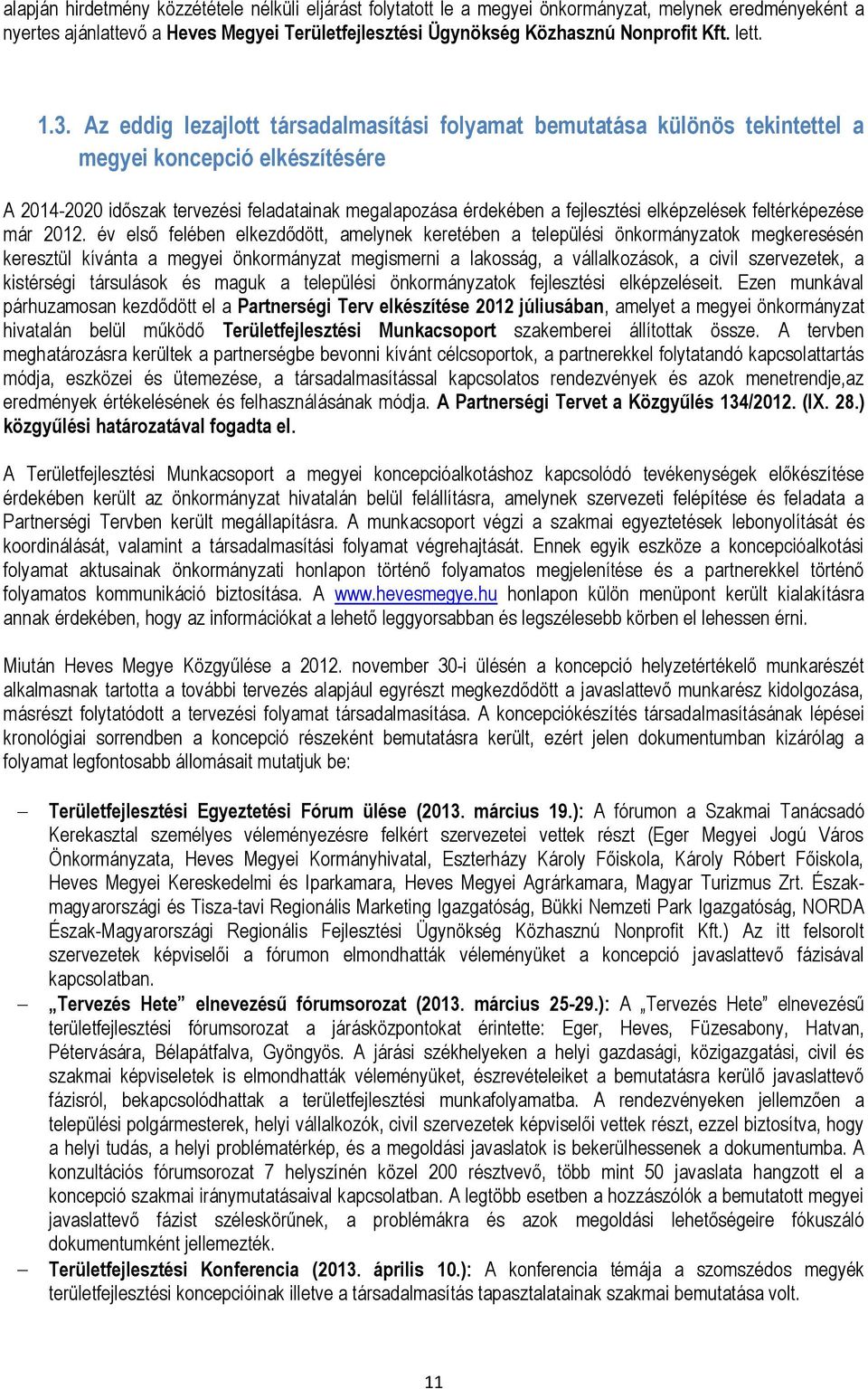 Az eddig lezajlott társadalmasítási folyamat bemutatása különös tekintettel a megyei koncepció elkészítésére A 2014-2020 időszak tervezési feladatainak megalapozása érdekében a fejlesztési