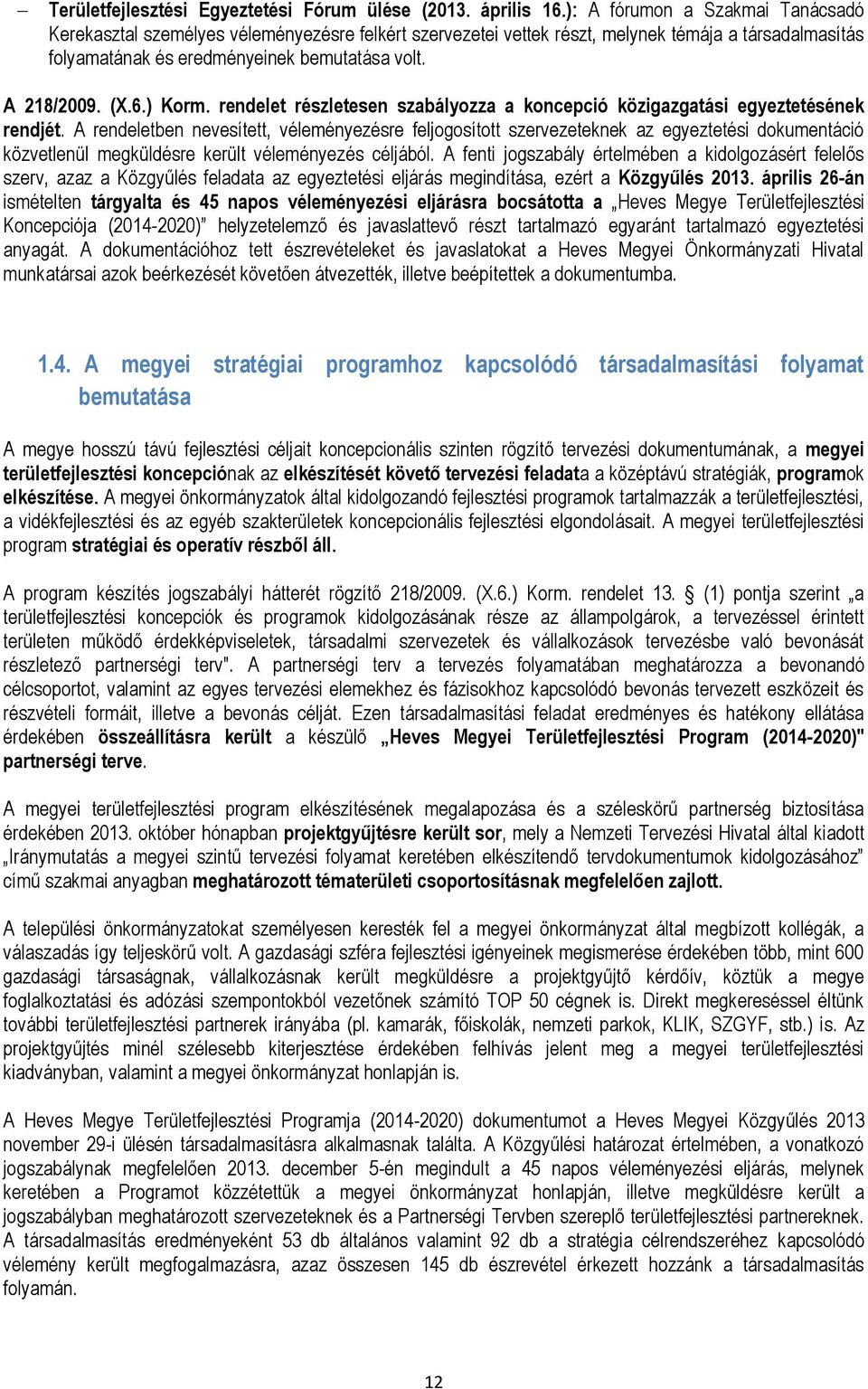 6.) Korm. rendelet részletesen szabályozza a koncepció közigazgatási egyeztetésének rendjét.