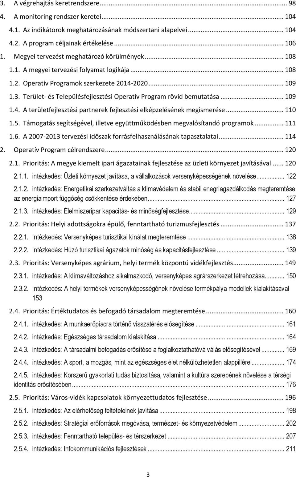 Terület- és Településfejlesztési Operatív Program rövid bemutatása... 109 1.4. A területfejlesztési partnerek fejlesztési elképzelésének megismerése... 110 1.5.