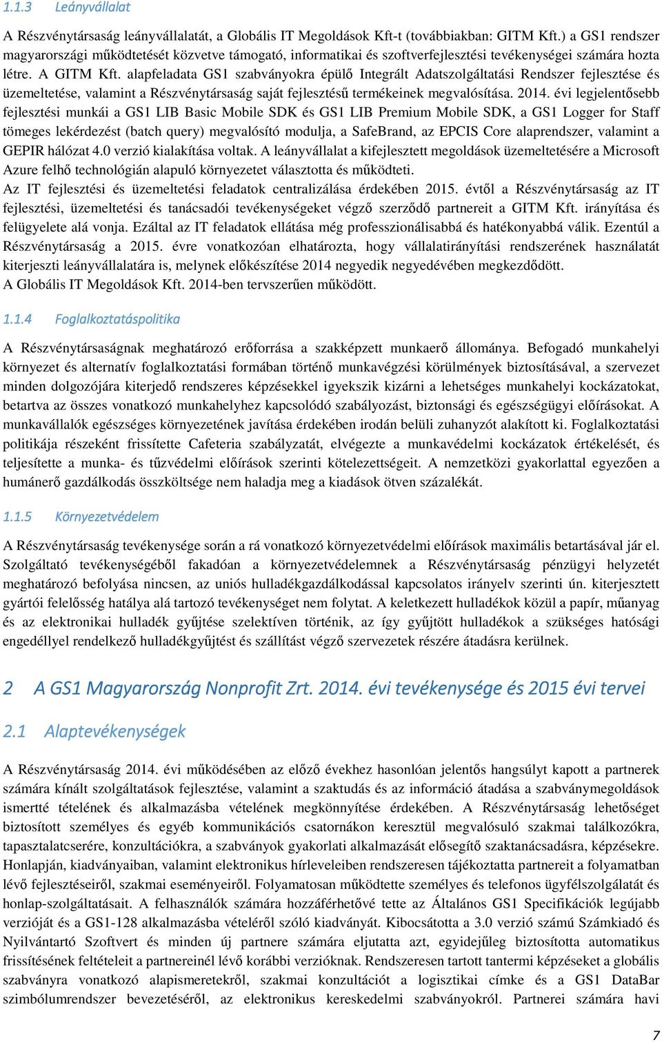 alapfeladata GS1 szabványokra épülő Integrált Adatszolgáltatási Rendszer fejlesztése és üzemeltetése, valamint a Részvénytársaság saját fejlesztésű termékeinek megvalósítása. 2014.