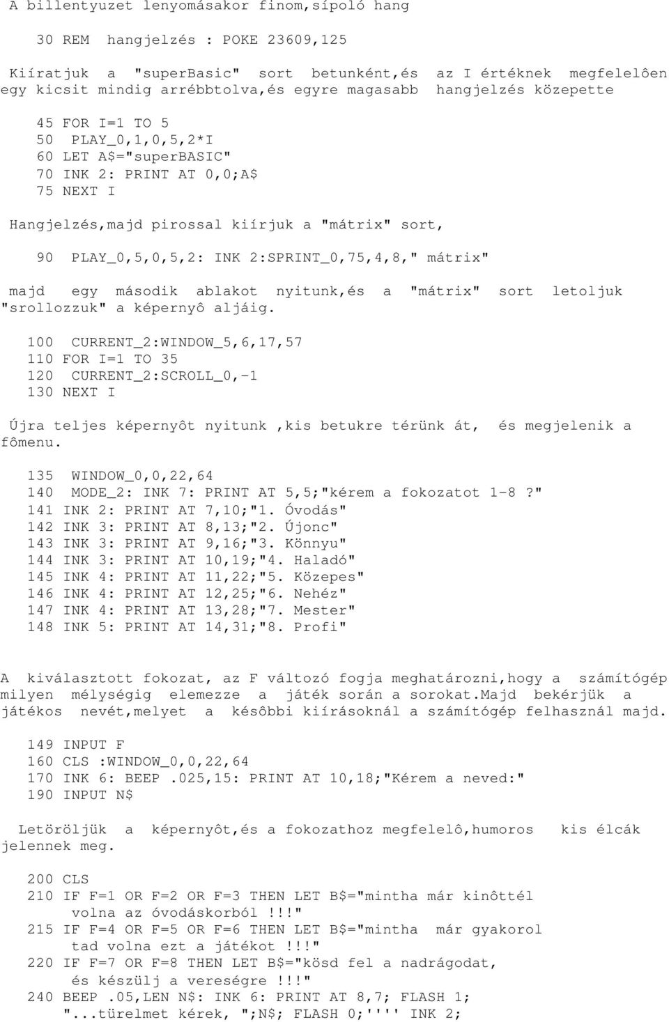 2:SPRINT_0,75,4,8," mátrix" majd egy második ablakot nyitunk,és a "mátrix" sort letoljuk "srollozzuk" a képernyô aljáig.