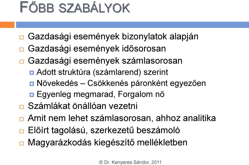 páronként egyezően Egyenleg megmarad, Forgalom nő Számlákat önállóan vezetni Amit nem lehet