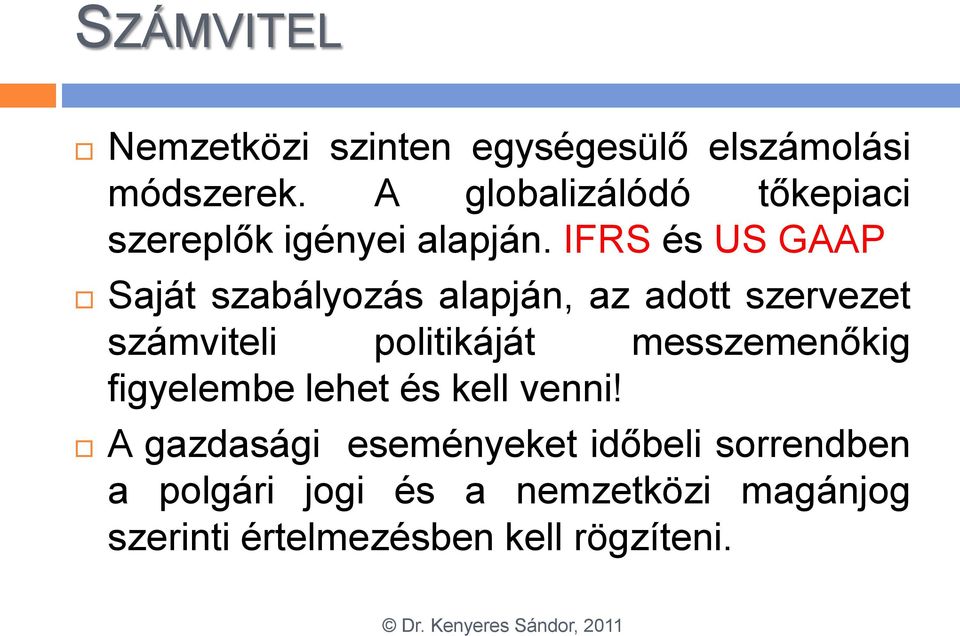 IFRS és US GAAP Saját szabályozás alapján, az adott szervezet számviteli politikáját