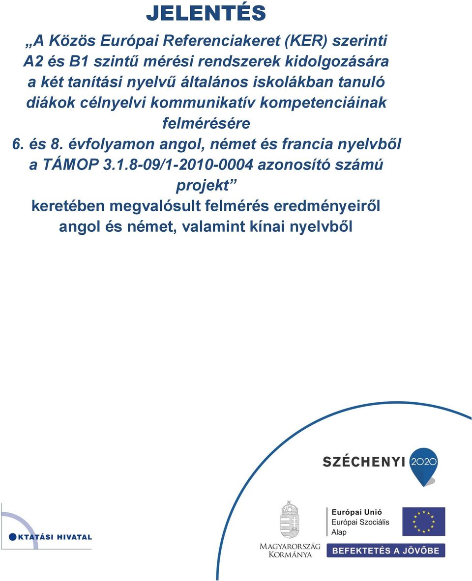 kompetenciáinak felmérésére 6. és 8. évfolyamon angol, német és francia nyelvből a TÁMOP 3.1.