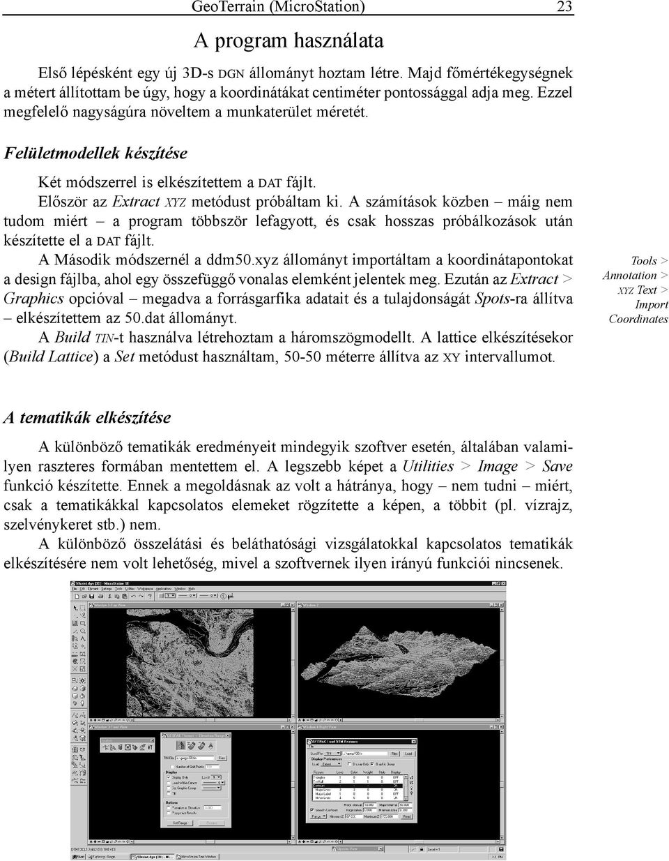 Felületmodellek készítése Két módszerrel is elkészítettem a DAT fájlt. Először az Extract XYZ metódust próbáltam ki.