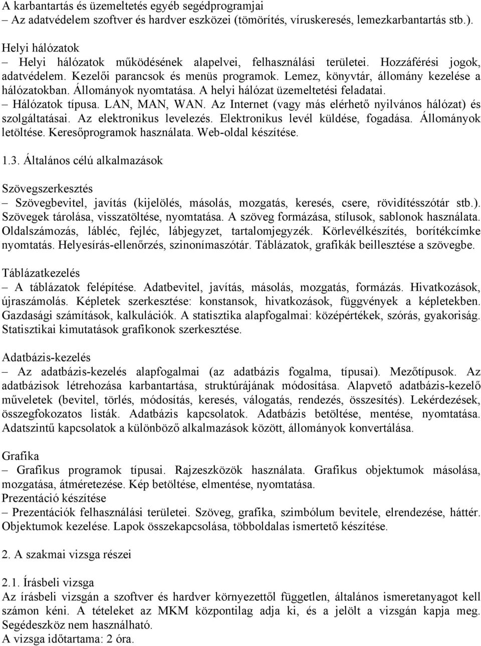 Állományok nyomtatása. A helyi hálózat üzemeltetési feladatai. Hálózatok típusa. LAN, MAN, WAN. Az Internet (vagy más elérhető nyilvános hálózat) és szolgáltatásai. Az elektronikus levelezés.