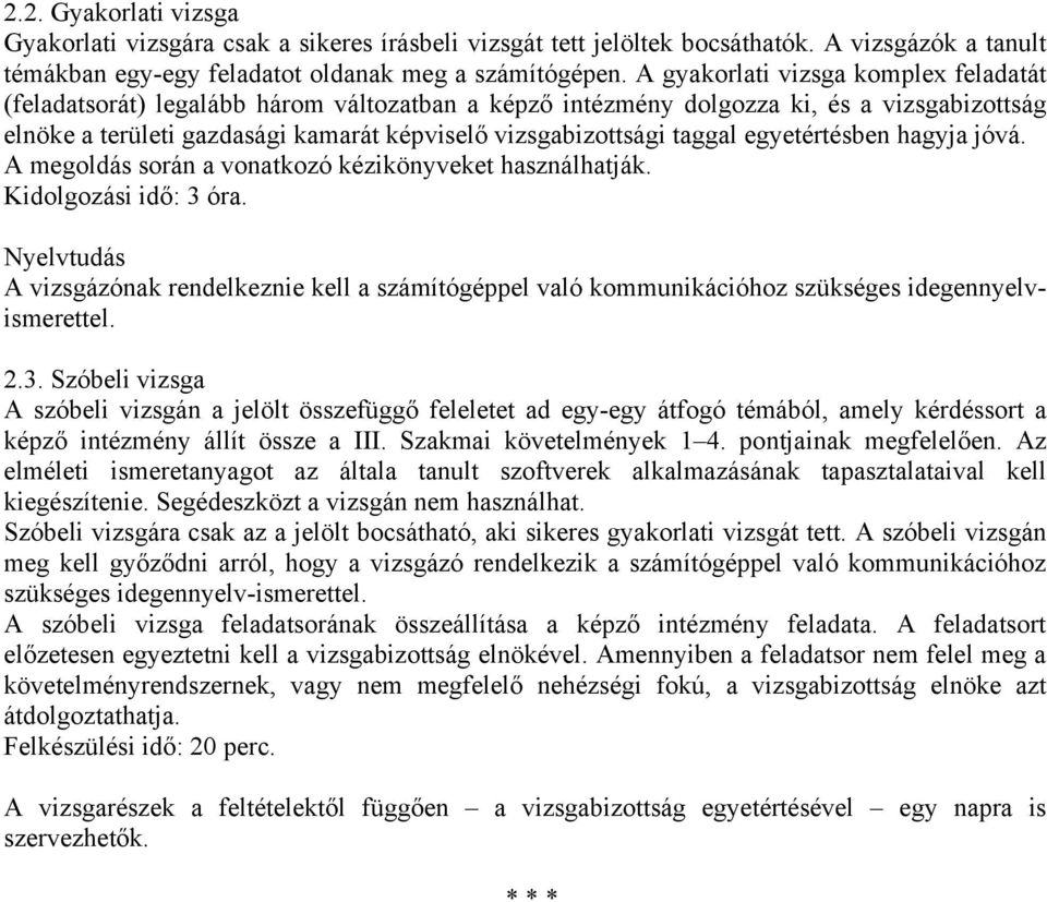 taggal egyetértésben hagyja jóvá. A megoldás során a vonatkozó kézikönyveket használhatják. Kidolgozási idő: 3 óra.