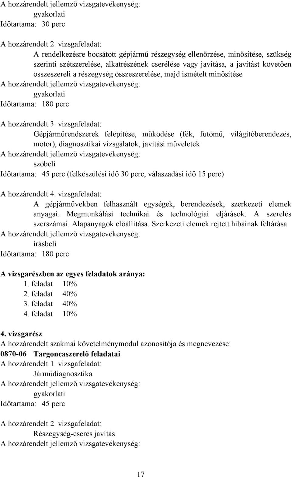 részegység összeszerelése, majd ismételt minősítése gyakorlati Időtartama: 180 perc A hozzárendelt 3.