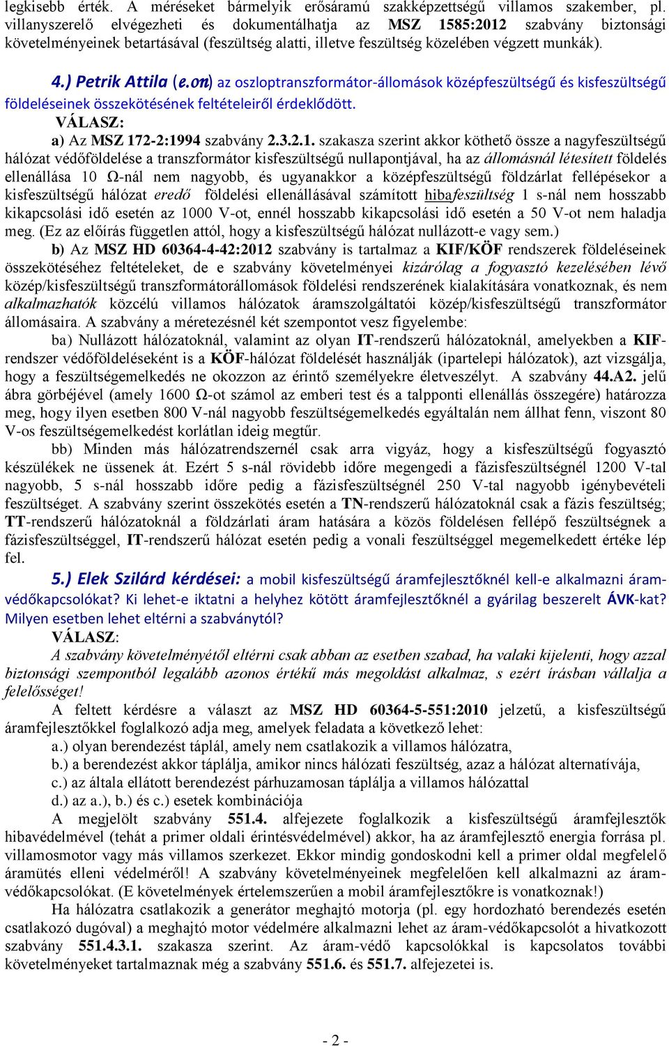 on) az oszloptranszformátor-állomások középfeszültségű és kisfeszültségű földeléseinek összekötésének feltételeiről érdeklődött. a) Az MSZ 17