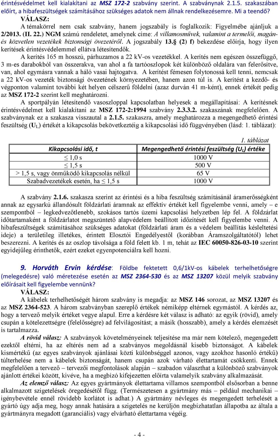 ) NGM számú rendeletet, amelynek címe: A villamosművek, valamint a termelői, magánés közvetlen vezetékek biztonsági övezetéről. A jogszabály 13.