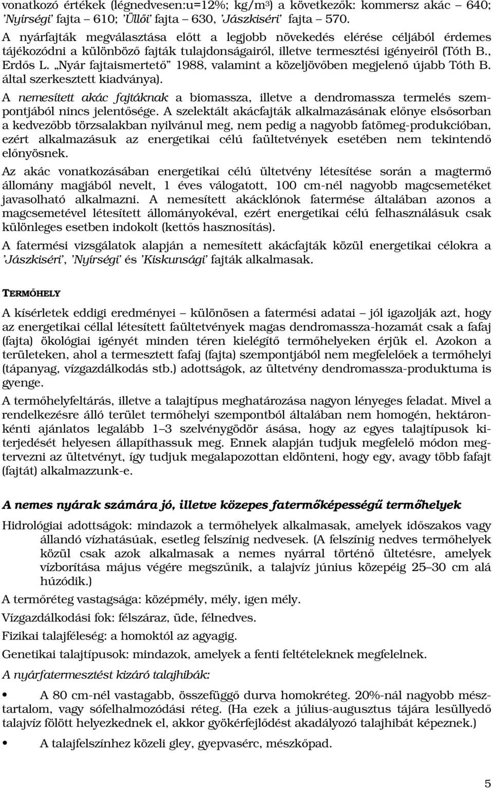 Nyár fajtaismertetı 1988, valamint a közeljövıben megjelenı újabb Tóth B. által szerkesztett kiadványa).