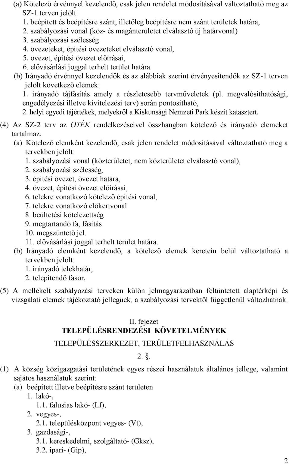 elővásárlási joggal terhelt terület határa (b) Irányadó érvénnyel kezelendők és az alábbiak szerint érvényesítendők az SZ-1 terven jelölt következő elemek: 1.