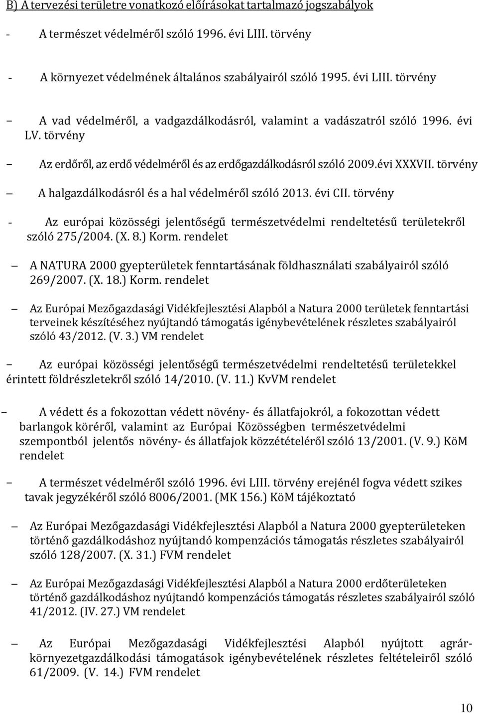 törvény - Az európai közösségi jelentőségű természetvédelmi rendeltetésű területekről szóló 275/2004. (X. 8.) Korm.