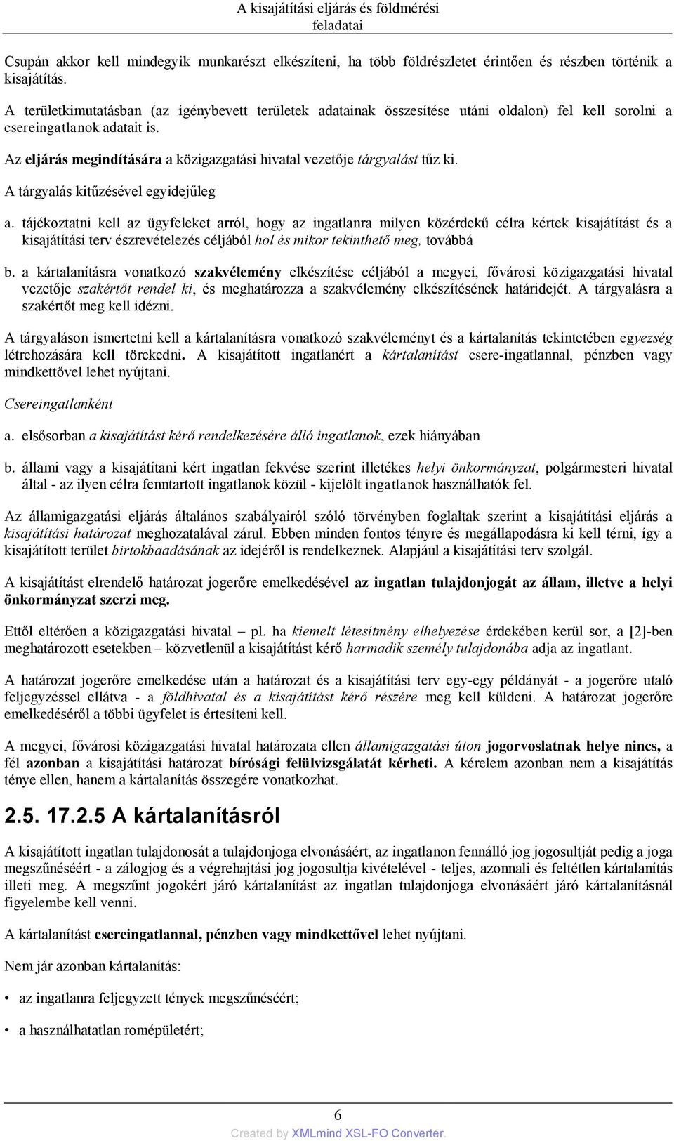 Az eljárás megindítására a közigazgatási hivatal vezetője tárgyalást tűz ki. A tárgyalás kitűzésével egyidejűleg a.