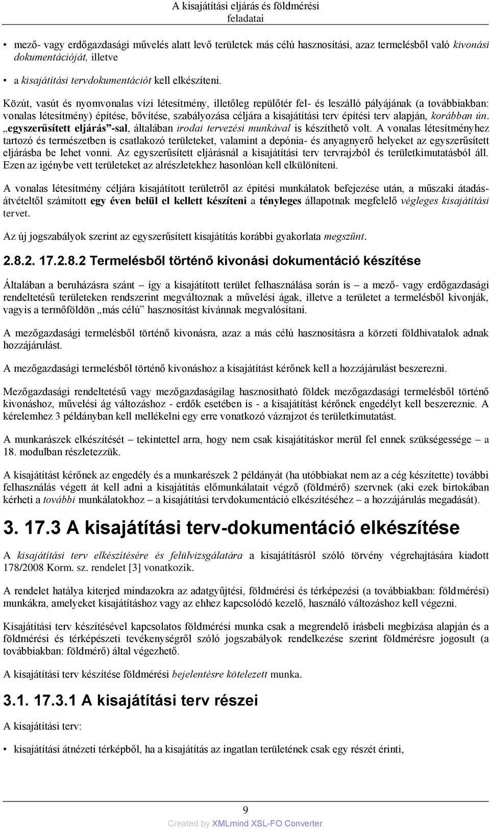 terv alapján, korábban ún. egyszerűsített eljárás -sal, általában irodai tervezési munkával is készíthető volt.