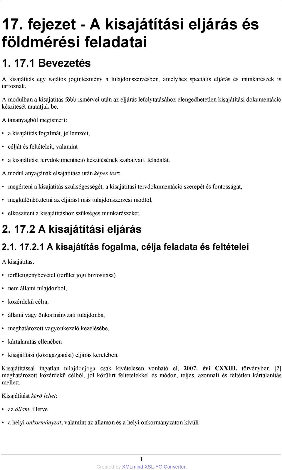 A tananyagból megismeri: a kisajátítás fogalmát, jellemzőit, célját és feltételeit, valamint a kisajátítási tervdokumentáció készítésének szabályait, feladatát.