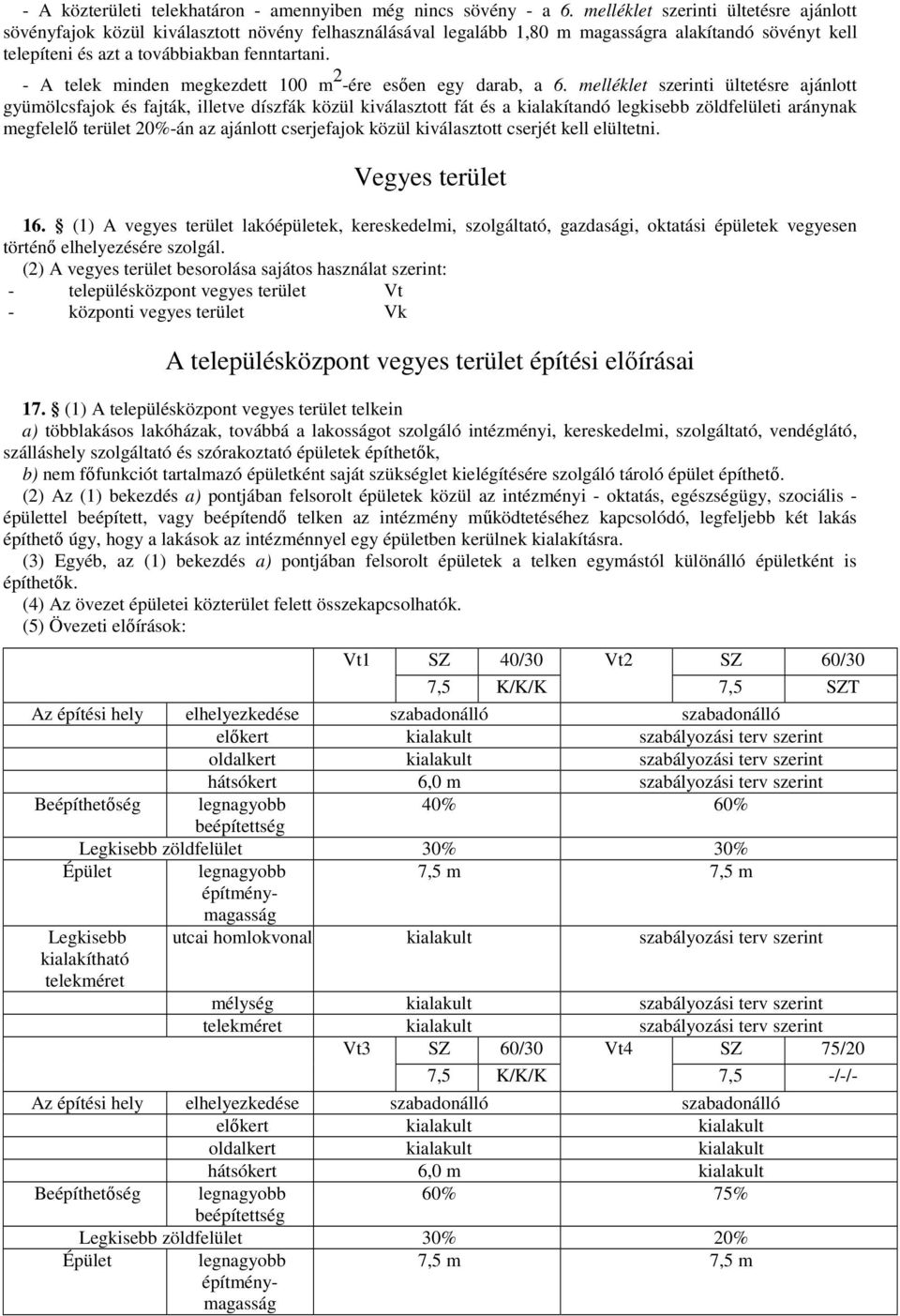 - A telek minden megkezdett 100 m 2 -ére esıen egy darab, a 6.