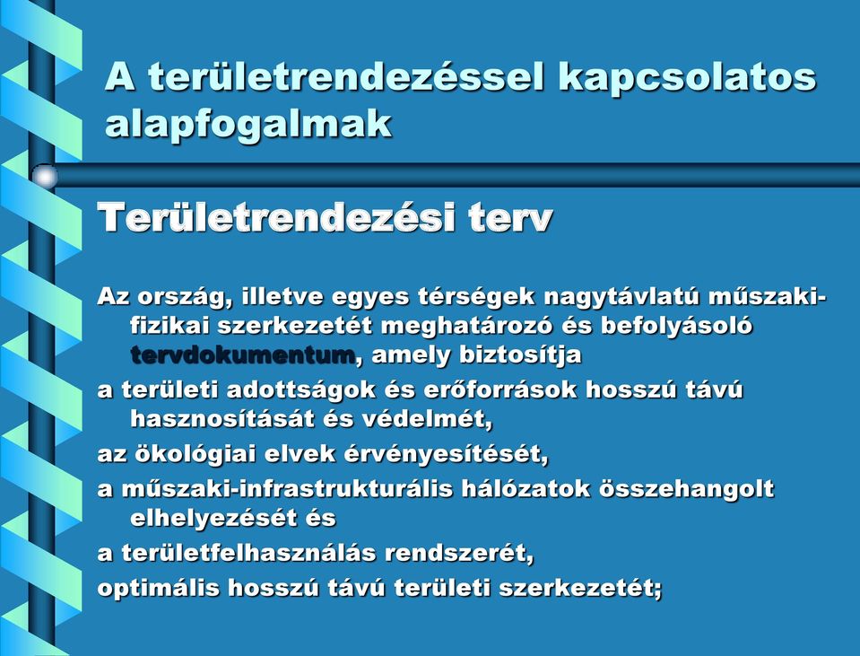 erőforrások hosszú távú hasznosítását és védelmét, az ökológiai elvek érvényesítését, a műszaki-infrastrukturális