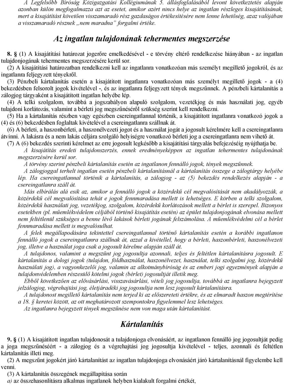 rész gazdaságos értékesítésére nem lenne lehetőség, azaz valójában a visszamaradó résznek nem maradna forgalmi értéke. Az ingatlan tulajdonának tehermentes megszerzése 8.