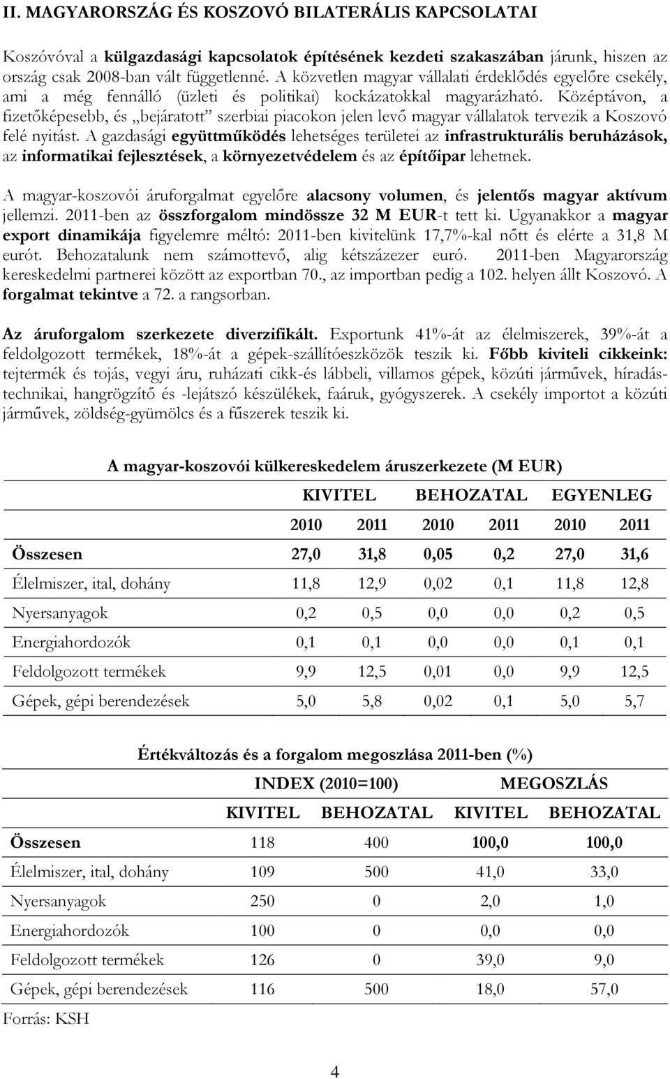 Középtávon, a fizetőképesebb, és bejáratott szerbiai piacokon jelen levő magyar vállalatok tervezik a Koszovó felé nyitást.