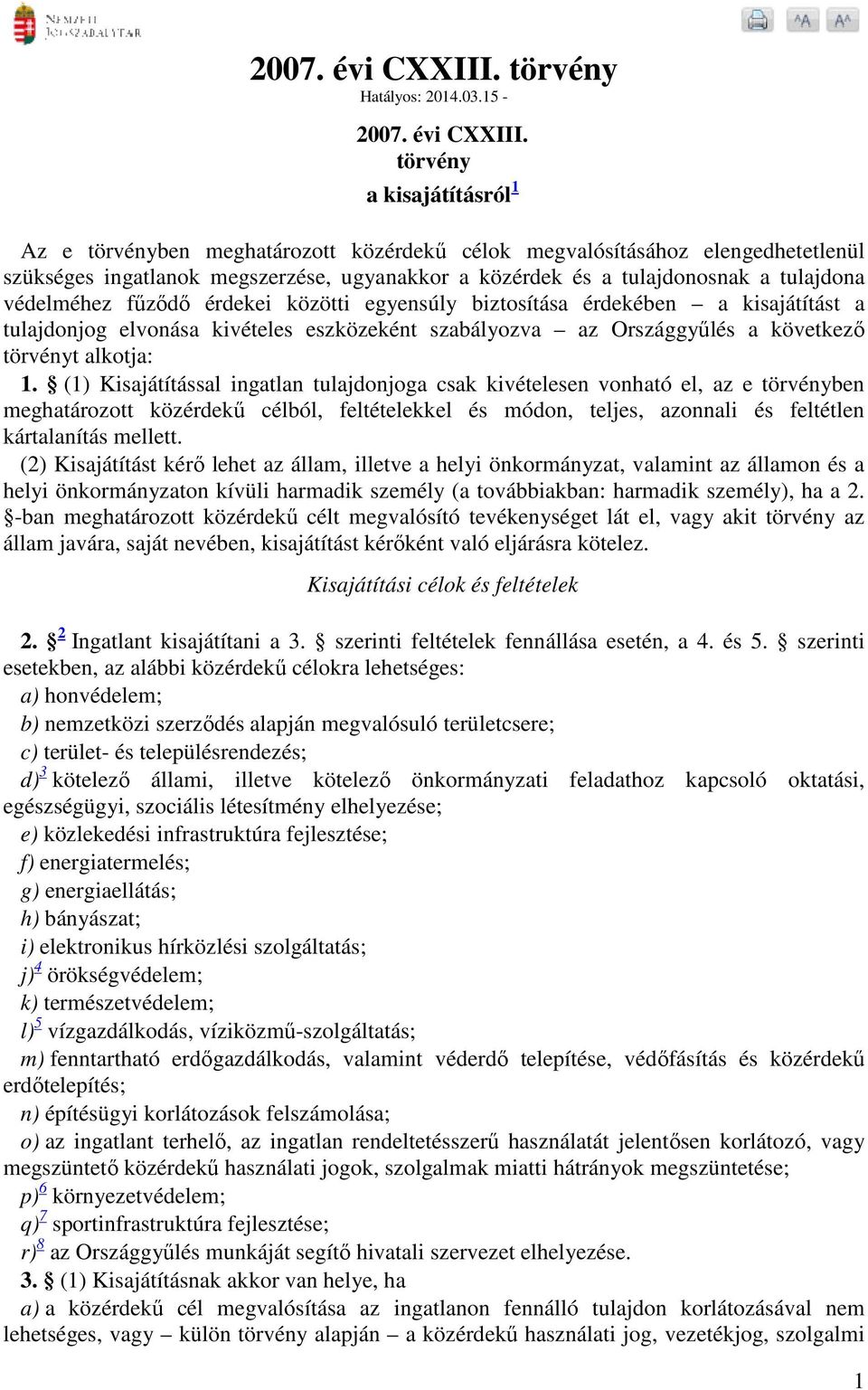 15- törvény a kisajátításról 1 Az e törvényben meghatározott közérdekű célok megvalósításához elengedhetetlenül szükséges ingatlanok megszerzése, ugyanakkor a közérdek és a tulajdonosnak a tulajdona