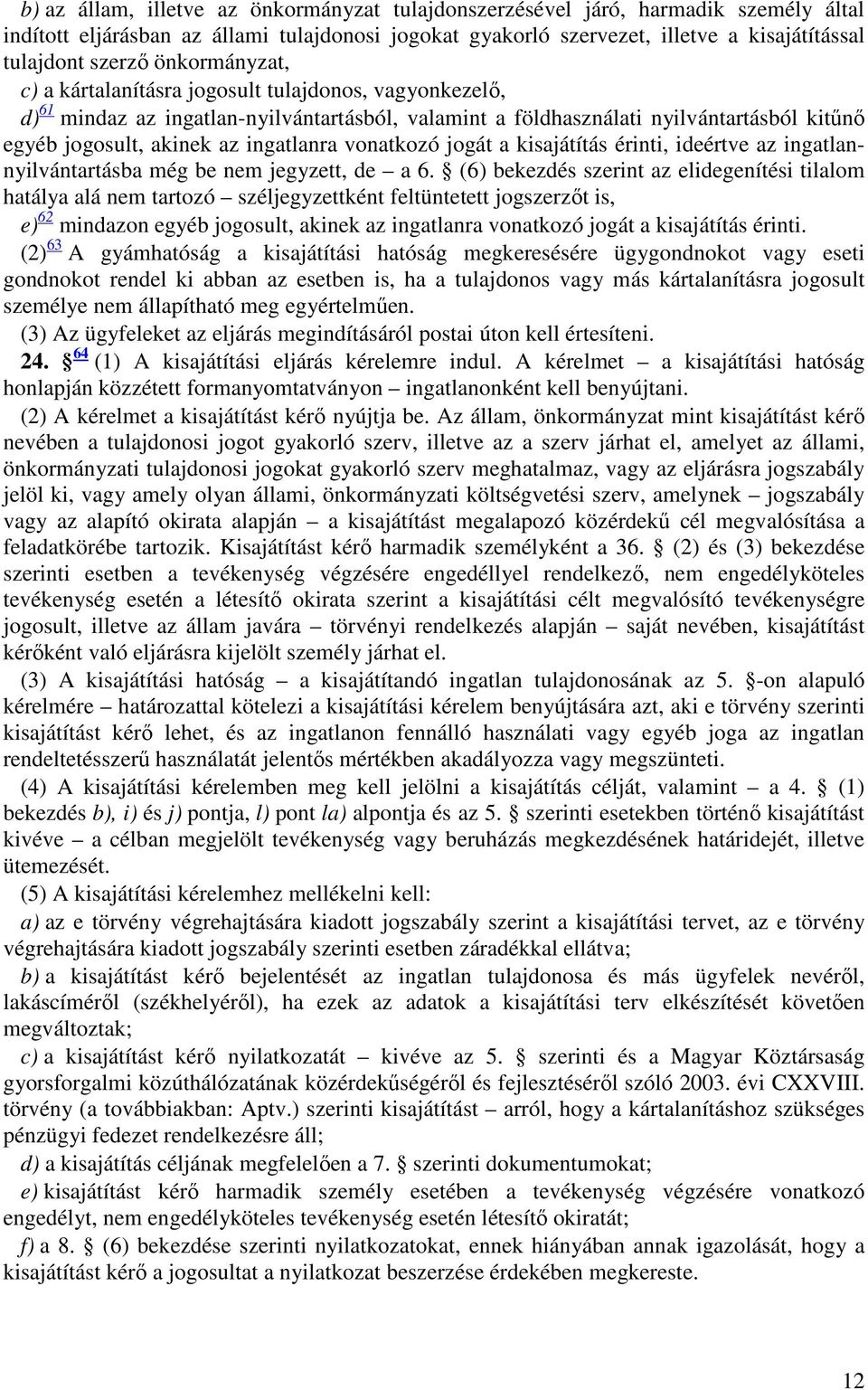 vonatkozó jogát a kisajátítás érinti, ideértve az ingatlannyilvántartásba még be nem jegyzett, de a 6.