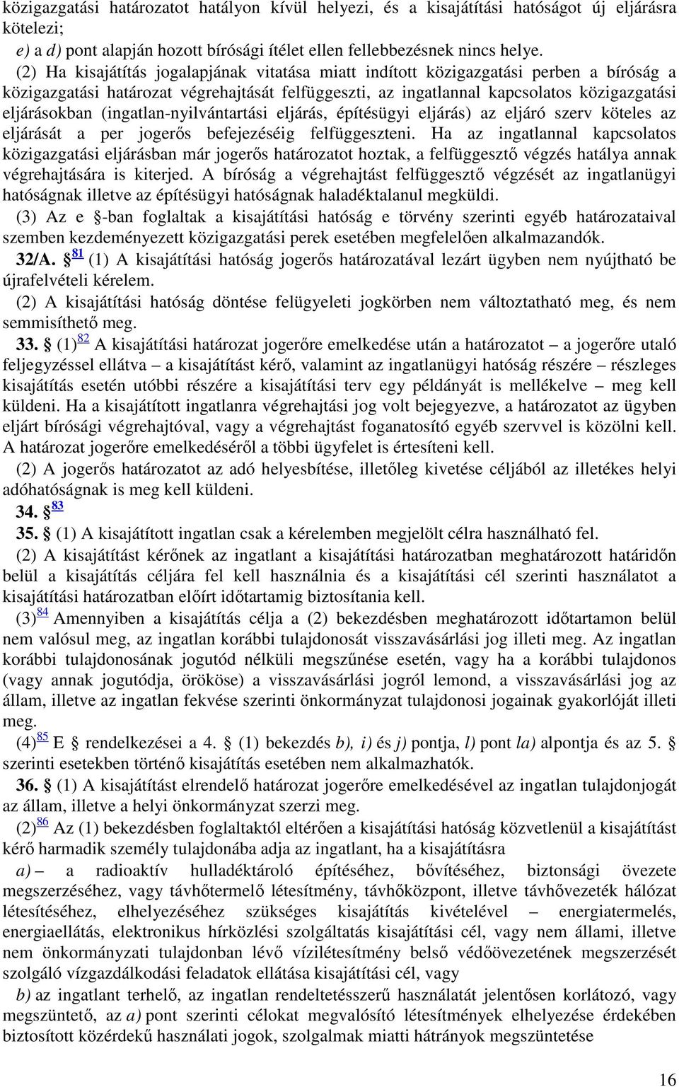 (ingatlan-nyilvántartási eljárás, építésügyi eljárás) az eljáró szerv köteles az eljárását a per jogerős befejezéséig felfüggeszteni.