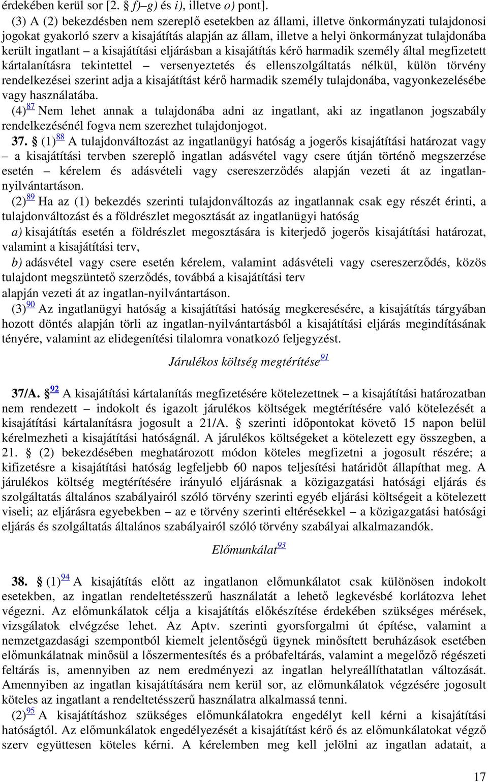 ingatlant a kisajátítási eljárásban a kisajátítás kérő harmadik személy által megfizetett kártalanításra tekintettel versenyeztetés és ellenszolgáltatás nélkül, külön törvény rendelkezései szerint