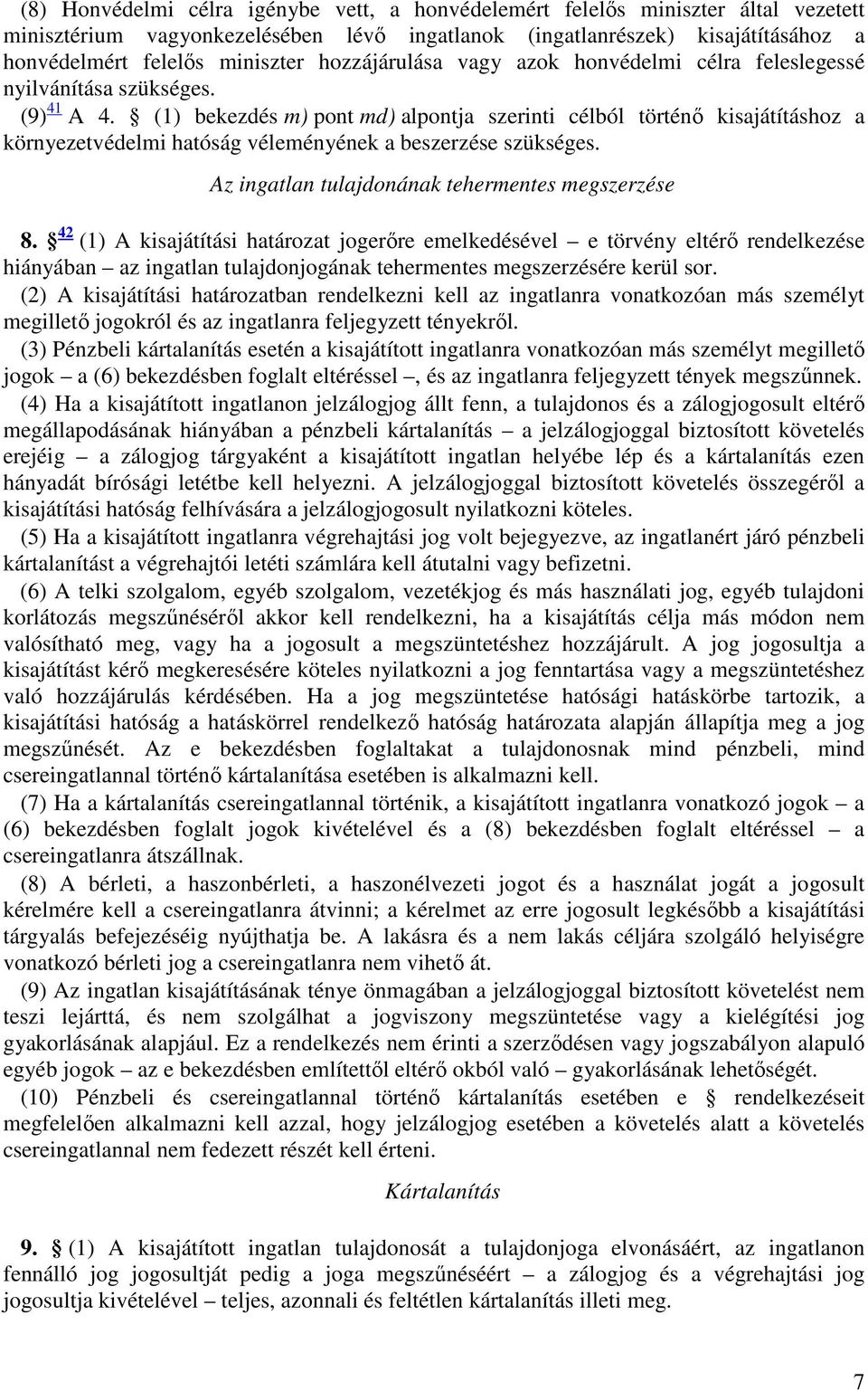 (1) bekezdés m) pont md) alpontja szerinti célból történő kisajátításhoz a környezetvédelmi hatóság véleményének a beszerzése szükséges. Az ingatlan tulajdonának tehermentes megszerzése 8.