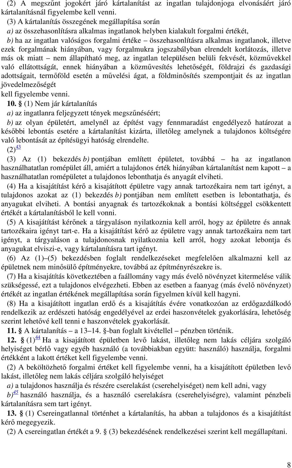 alkalmas ingatlanok, illetve ezek forgalmának hiányában, vagy forgalmukra jogszabályban elrendelt korlátozás, illetve más ok miatt nem állapítható meg, az ingatlan településen belüli fekvését,