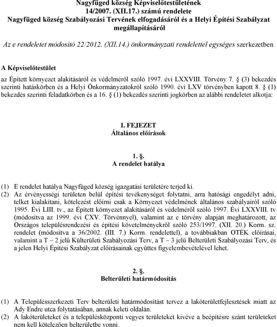 ) önkormányzati rendelettel egységes szerkezetben A Képviselőtestület az Épített környezet alakításáról és védelméről szóló 1997. évi LXXVIII. Törvény 7.