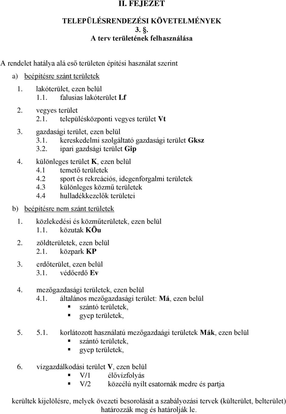 2. ipari gazdsági terület Gip 4. különleges terület K, ezen belül 4.1 temető területek 4.2 sport és rekreációs, idegenforgalmi területek 4.3 különleges közmű területek 4.